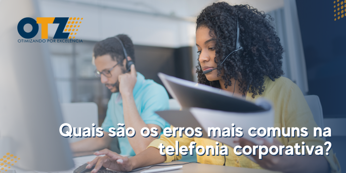 Quais são os erros mais comuns na telefonia corporativa OTZ TI