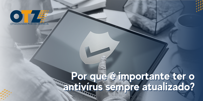  Por que é importante ter o antivírus sempre atualizado?