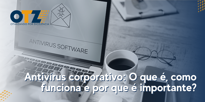  O que é antivírus corporativo e por que ele é importante?