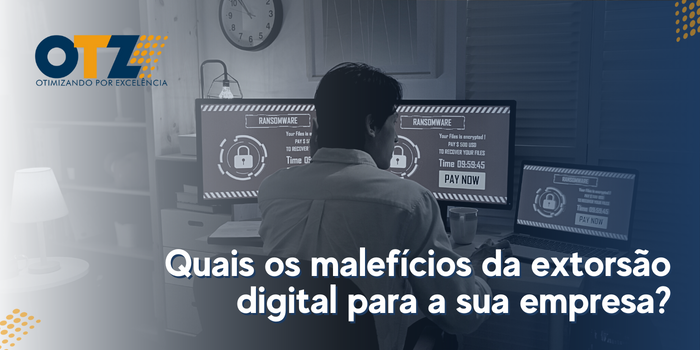  Quais os malefícios da extorsão digital para a sua empresa?