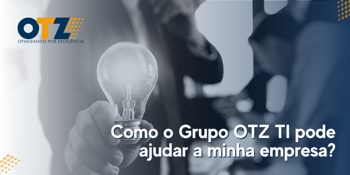  Como o Grupo OTZ TI pode ajudar a minha empresa?