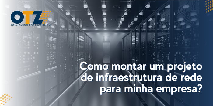  Como montar um projeto de infraestrutura de rede para minha empresa?