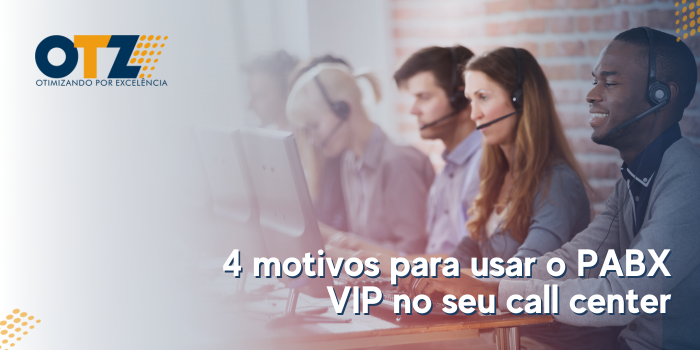  4 motivos para usar o PABX VIP no seu call center