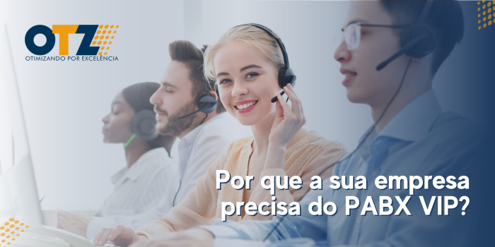  Por que a sua empresa precisa do PABX VIP?