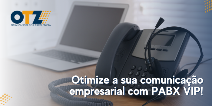  Otimize a sua comunicação empresarial com PABX VIP!