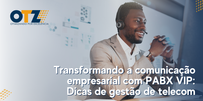  Transformando a comunicação empresarial com PABX VIP: Dicas de gestão de telecom