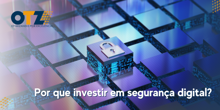 Por que investir em segurança digital?