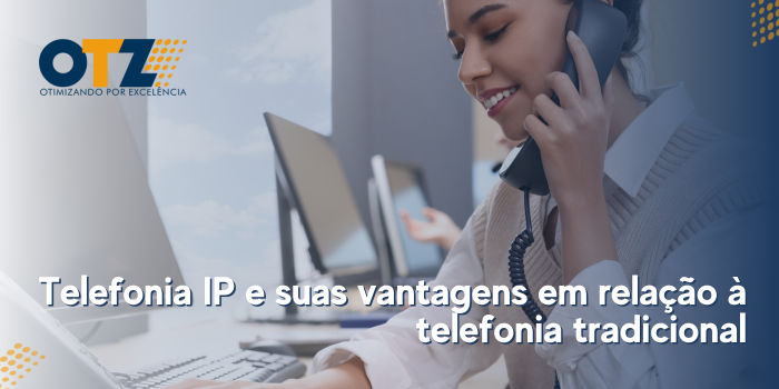 Telefonia IP e suas vantagens em relação à telefonia tradicional