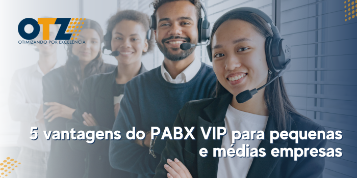 5 Vantagens do PABX VIP para Pequenas e Médias Empresas