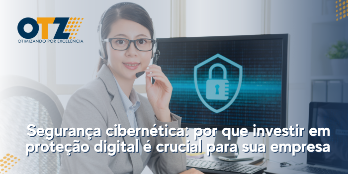 Segurança cibernética: por que investir em proteção digital é crucial para sua empresa