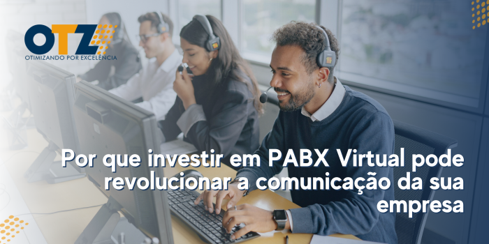 Por que investir em PABX Virtual pode revolucionar a comunicação da sua empresa